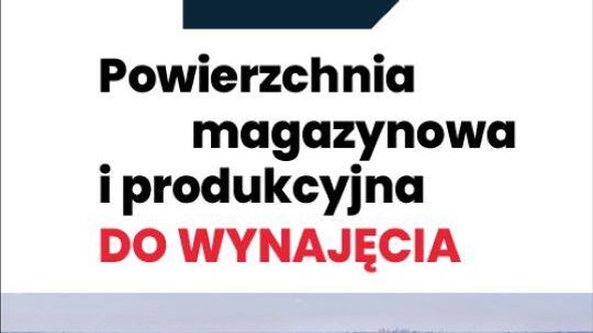 Powierzchnia magazynowa i produkcyjna do wynajęcia