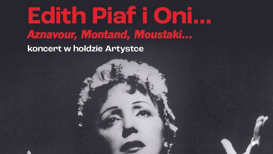 ”Edith Piaf i Oni” - koncert w hołdzie artystce