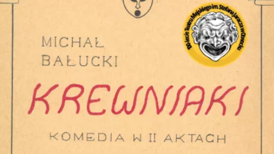 SPEKTAKL: KREWNIAKI, REŻ. EDWARD GARWOLIŃSKI [10 maja]