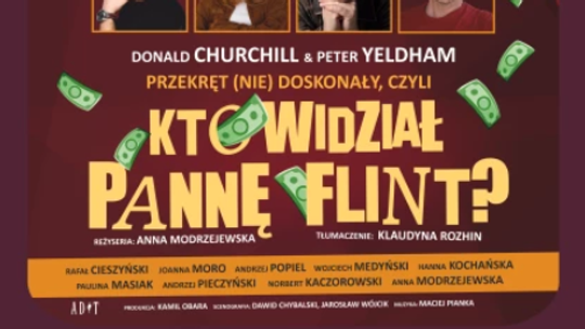 Spektakl "Przekręt (nie)doskonały, czyli kto widział pannę Flint?" Spektakl "Przekręt (nie)doskonały, czyli kto widział pannę Flint?"