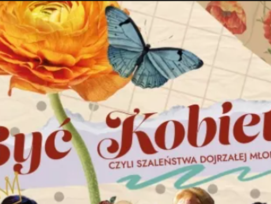 Spektakl „Być kobietą, czyli szaleństwa dojrzałej młodości" Spektakl „Być kobietą, czyli szaleństwa dojrzałej młodości"