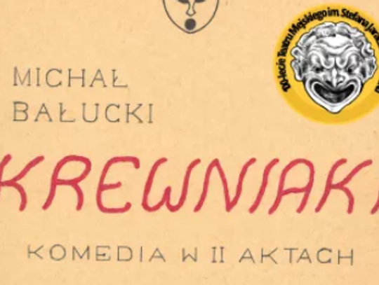 SPEKTAKL: KREWNIAKI, REŻ. EDWARD GARWOLIŃSKI [10 maja]
