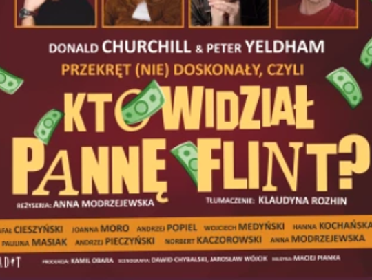 Spektakl "Przekręt (nie)doskonały, czyli kto widział pannę Flint?" Spektakl "Przekręt (nie)doskonały, czyli kto widział pannę Flint?"