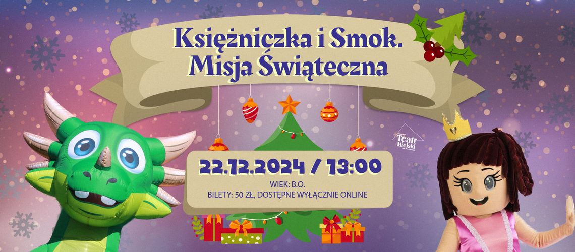 Interaktywna świąteczna bajka dla całej rodziny - "KSIĘŻNICZKA I SMOK. MISJA ŚWIĄTECZNA" Interaktywna świąteczna bajka dla całej rodziny - "KSIĘŻNICZKA I SMOK. MISJA ŚWIĄTECZNA"