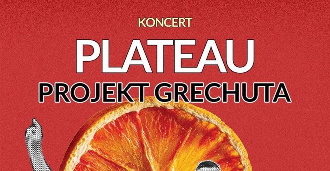 Koncert Plateau „Projekt Grechuta” z Gościnnym Występem Soni Bohosiewicz Koncert Plateau „Projekt Grechuta” z Gościnnym Występem Soni Bohosiewicz