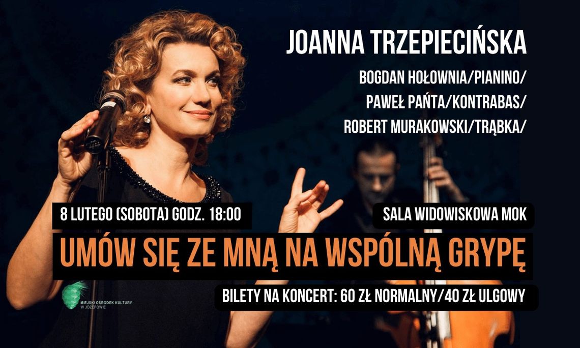 KONCERT "Umów się ze mna na wspólną grypę" - Joanna Trzepiecińska z zespołem KONCERT "Umów się ze mna na wspólną grypę" - Joanna Trzepiecińska z zespołem