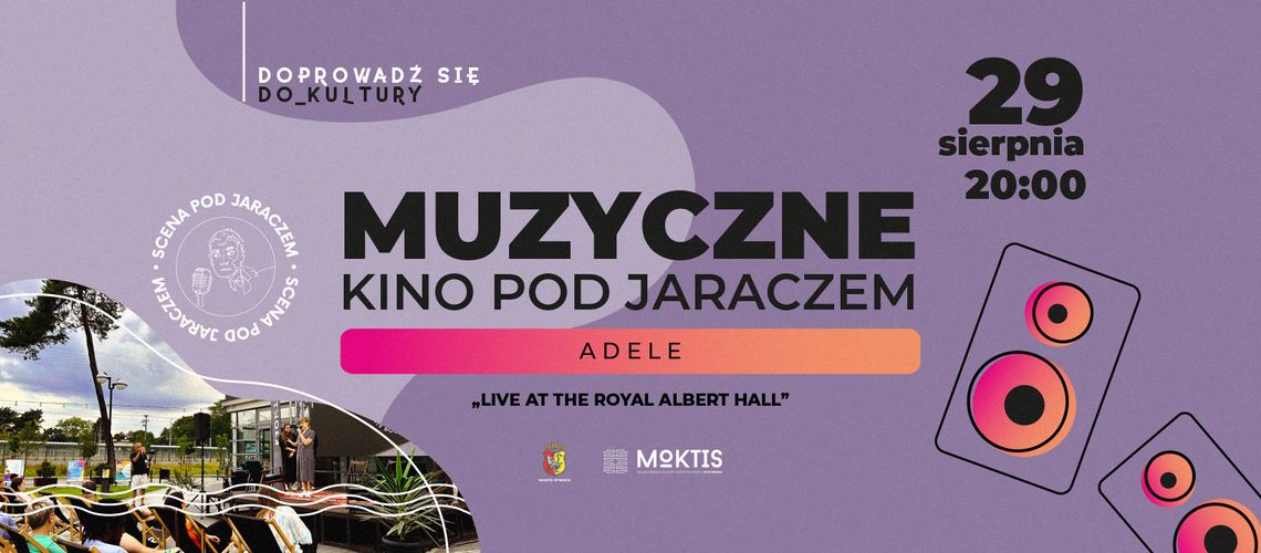 MUZYCZNE KINO POD JARACZEM: ADELE „LIVE AT THE ROYAL ALBERT HALL” MUZYCZNE KINO POD JARACZEM: ADELE „LIVE AT THE ROYAL ALBERT HALL”