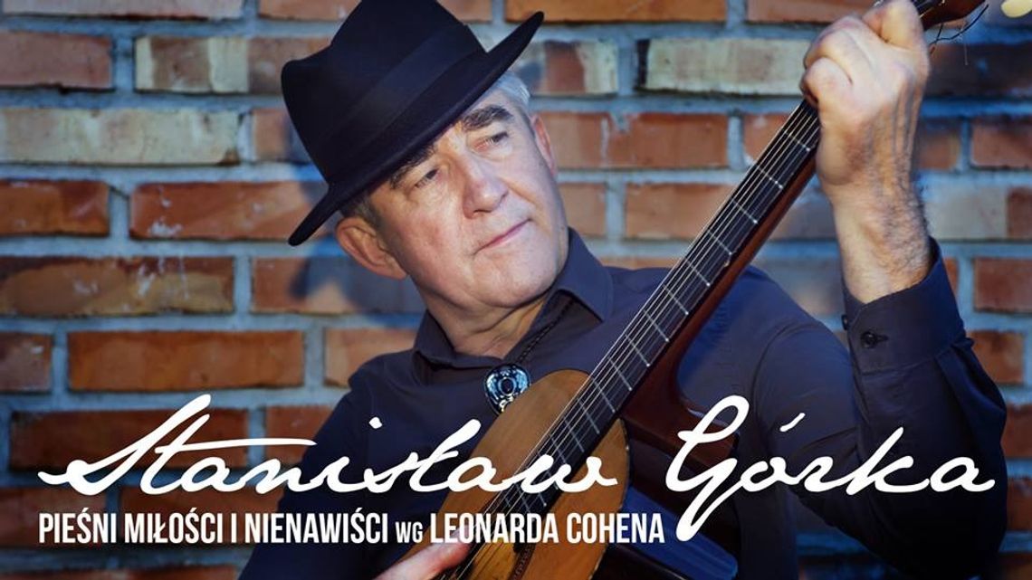 "Pieśni Miłości i Nienawiści” - piosenki, Leonarda Cohena w wykonaniu Stanisława Górki "Pieśni Miłości i Nienawiści” - piosenki, Leonarda Cohena w wykonaniu Stanisława Górki