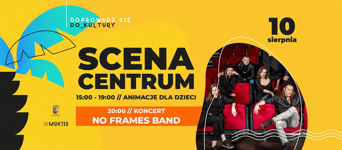 Scena Centrum: animacje + koncert No Frames Band Scena Centrum: animacje + koncert No Frames Band