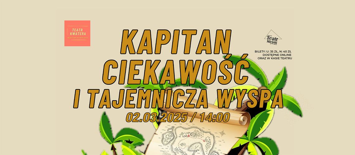 Spektakl dla dzieci – TEATR KWATERA KAPITAN CIEKAWOŚĆ I TAJEMNICZA WYSPA Spektakl dla dzieci – TEATR KWATERA KAPITAN CIEKAWOŚĆ I TAJEMNICZA WYSPA