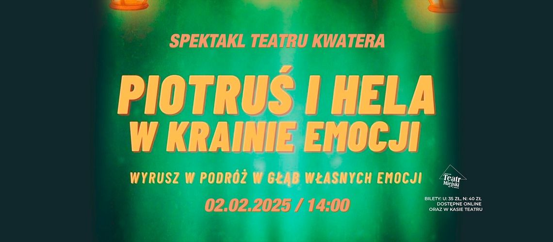 SPEKTAKL DLA DZIECI – TEATR KWATERA PIOTRUŚ I HELA W KRAINIE EMOCJI SPEKTAKL DLA DZIECI – TEATR KWATERA PIOTRUŚ I HELA W KRAINIE EMOCJI