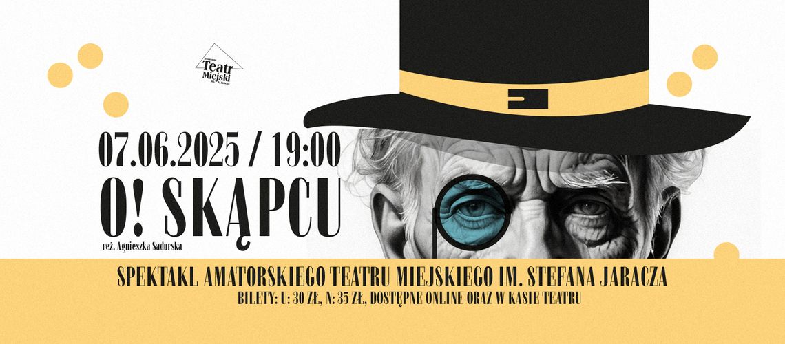 SPEKTAKL - O! SKĄPCU SPEKTAKL - O! SKĄPCU