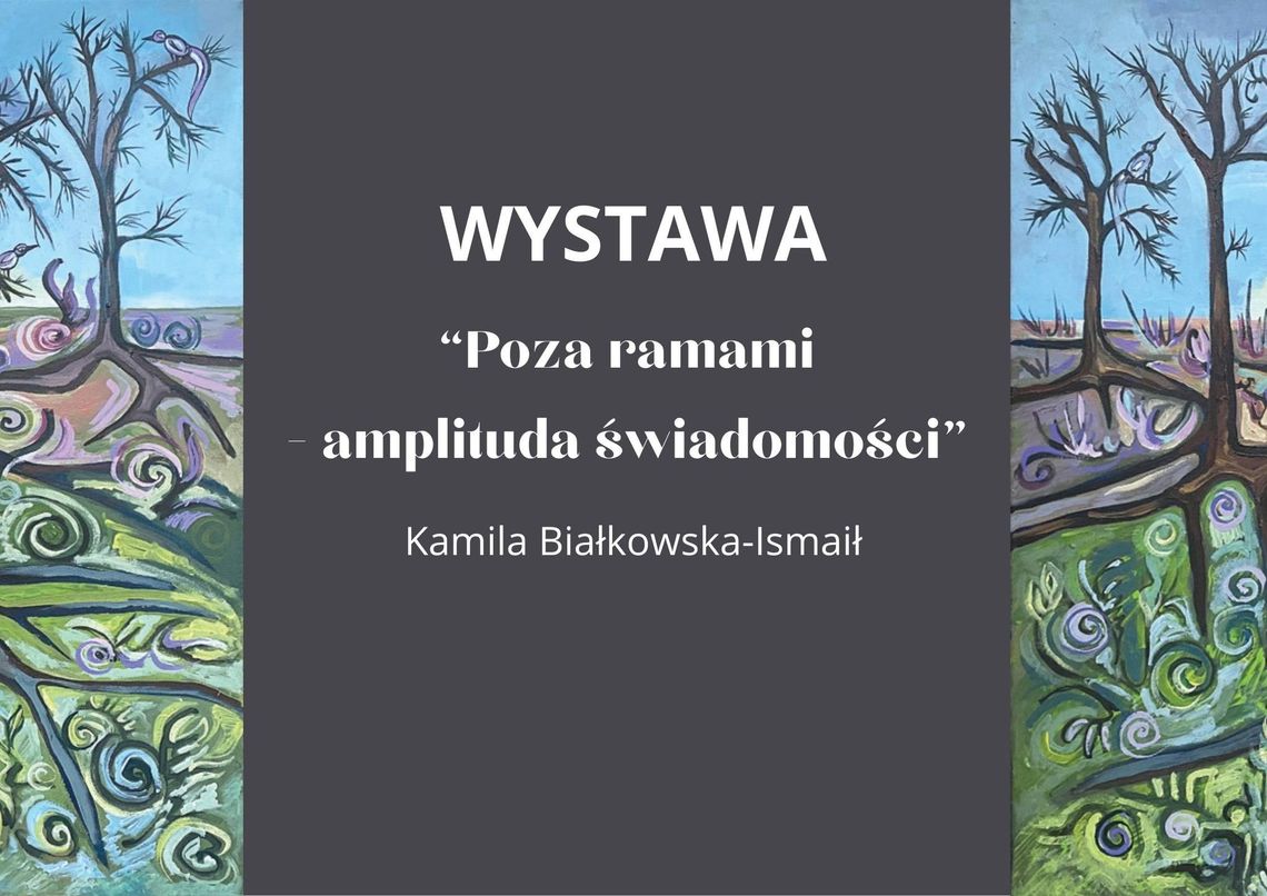 Wernisaż wystawy Kamili Białkowskiej-Ismaił „Poza ramami - amplituda świadomości”