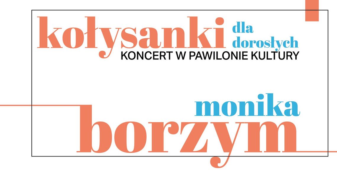 WEŻ SIĘ NA RANDKĘ! - MONIKA BORZYM KONCERT W PAWILONIE KULTURY WEŻ SIĘ NA RANDKĘ! - MONIKA BORZYM KONCERT W PAWILONIE KULTURY