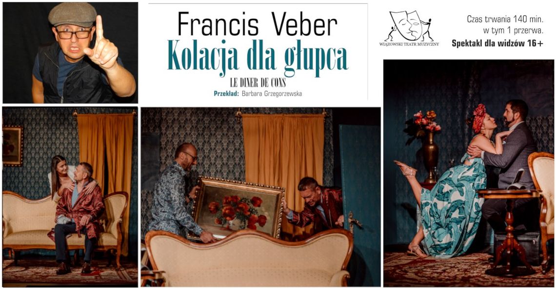 WIĄZOWSKI TEATR MUZYCZNY - spektakl "Kolacja dla głupca" WIĄZOWSKI TEATR MUZYCZNY - spektakl "Kolacja dla głupca"
